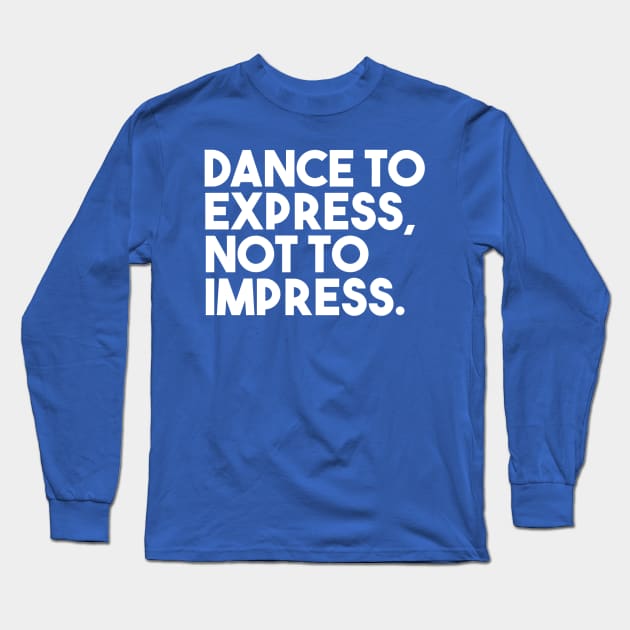 Dance to express, not to impress Long Sleeve T-Shirt by bailopinto